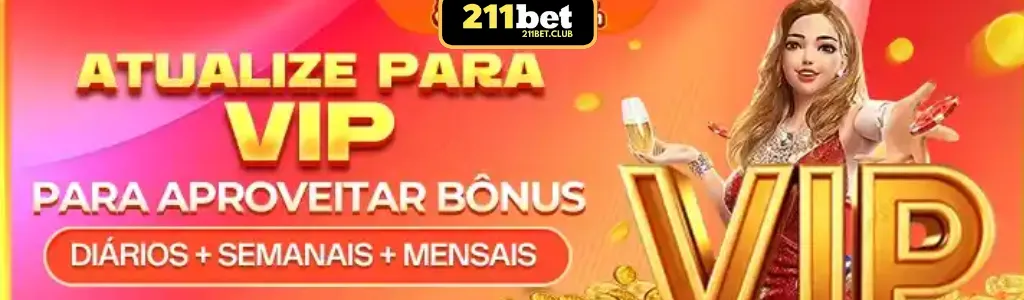 Vantagens exclusivas para membros VIP do 211BET